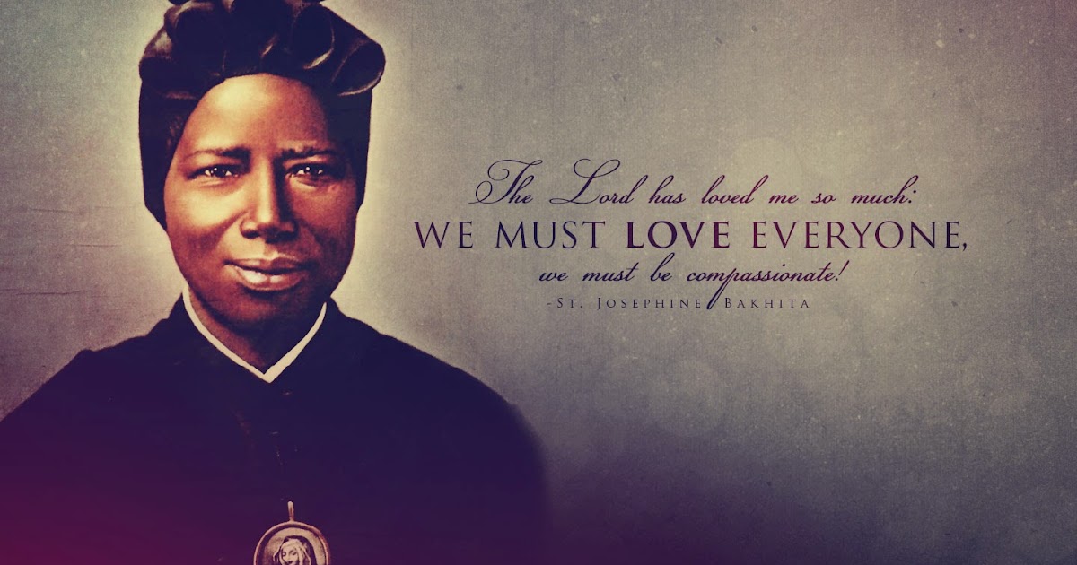 Catholic Quote to SHARE St. Josephine Bakhita "We must Love everyone"