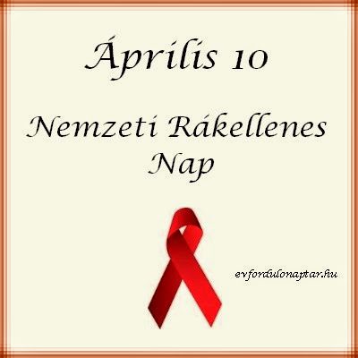 Április 10 - Nemzeti Rákellenes Nap Nemzeti Rákellenes Nap
