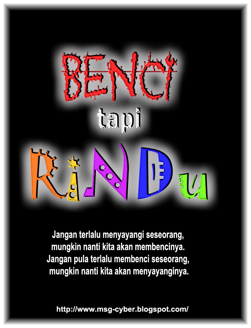 !! MSG Cyber !!: Benci Tapi Rindu