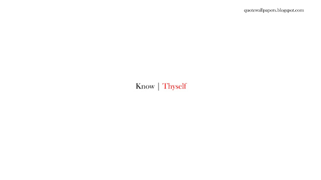 Know Thyself, more than any thing else - White