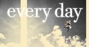It's Either Sadness or Bookphoria...: Book Review: "Every Day" by David