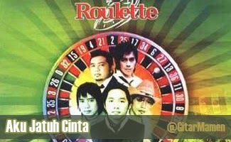 Roulette Aku Jatuh Cinta kunci gitar roulette aku jatuh cinta