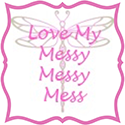 Love My Messy Messy Mess