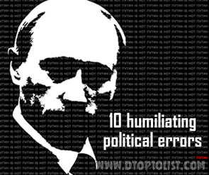 Top 10 Humiliating Political Mistakes Top 10 Humiliating Political Mistakes