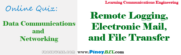 Practice Quiz in Remote Logging, Electronic Mail, and File Transfer Practice Quiz in Remote Logging, Electronic Mail, and File Transfer