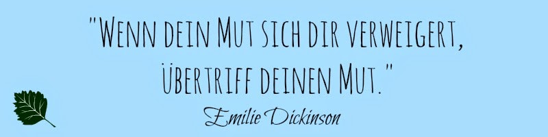 Der große Trip - Wild mit Reese Witherspoon. Zitat von Emilie Dickinson: Wenn dein Mut sich dir verweigert, übertriff deinen Mut.