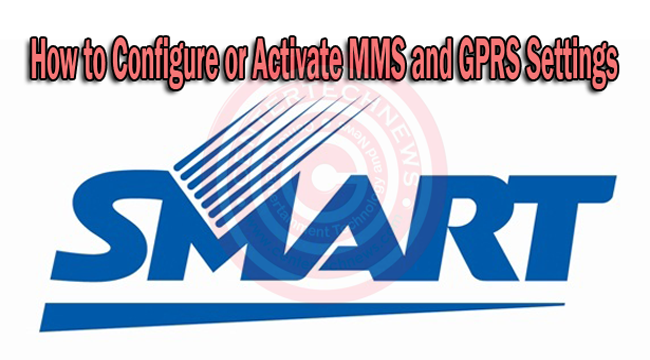 How to Configure or Activate MMS and GPRS Settings for Smart Subscribers How to Configure or Activate MMS and GPRS Settings for Smart Subscribers