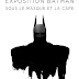 Exposition ''Batman, sous le Masque et la Cape'' (Cape & Cowl) à Paris