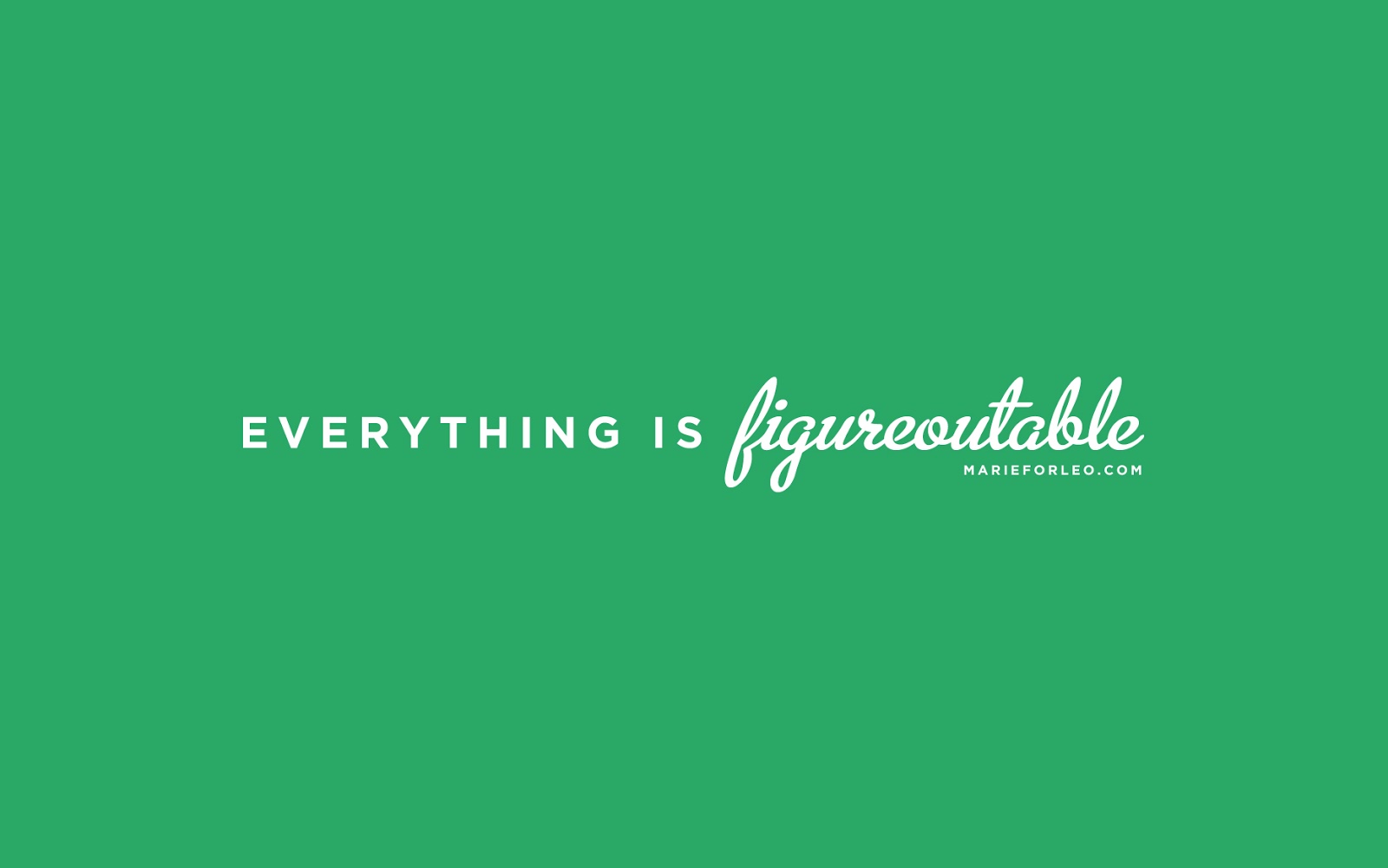 Inspiring words - everything is figureoutable - quote and wallpaper download by Marie Forleo