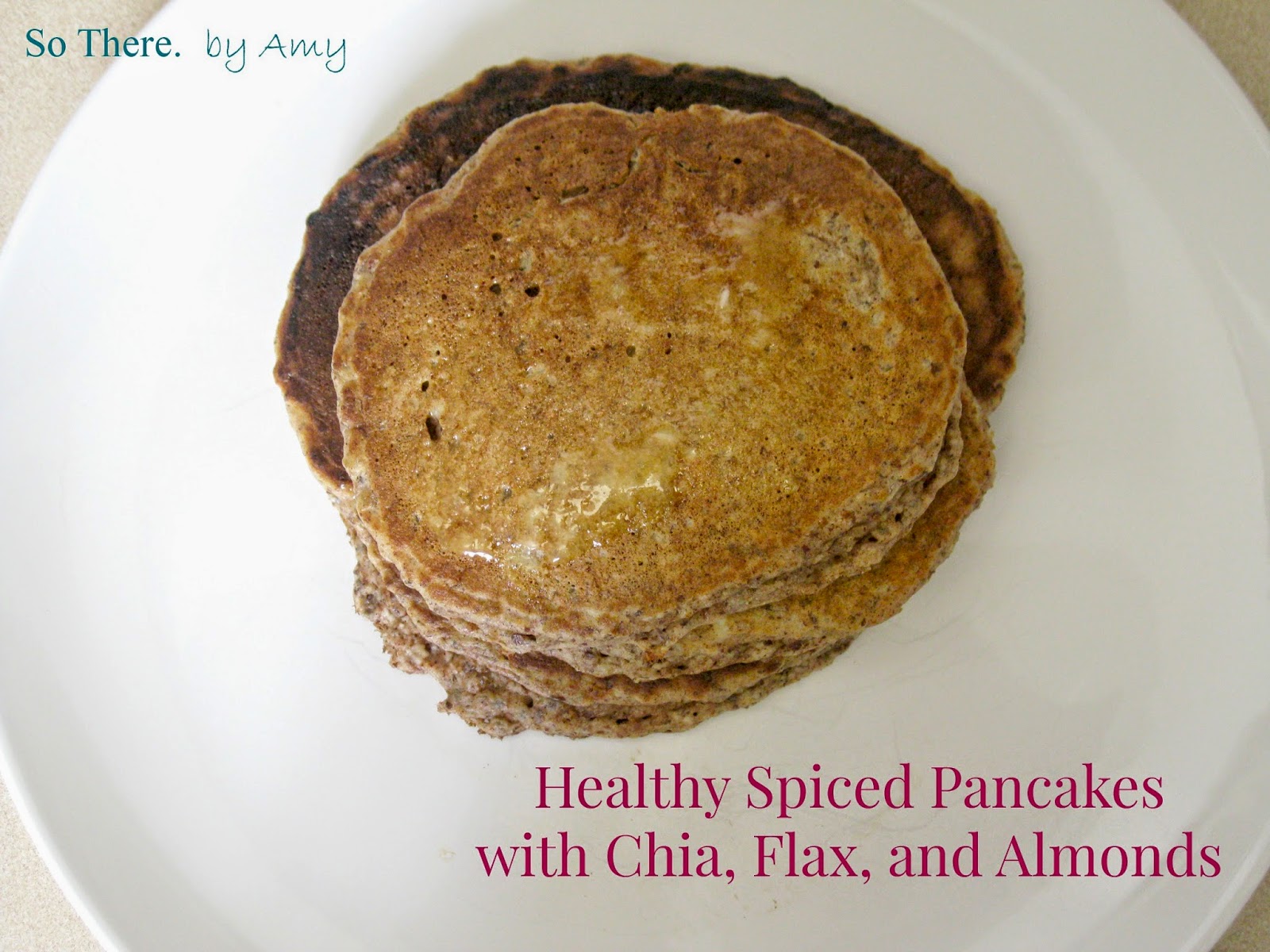 So There. Healthy Spiced Pancakes with Chia, Flax, and Almonds