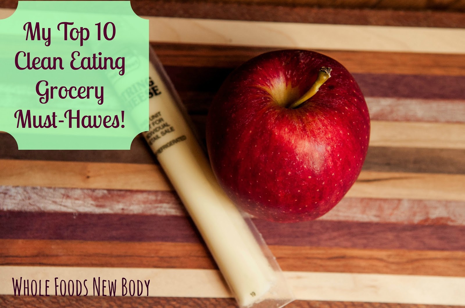 Whole Foods New Body {Top 10 Clean Eating Grocery Must Haves}