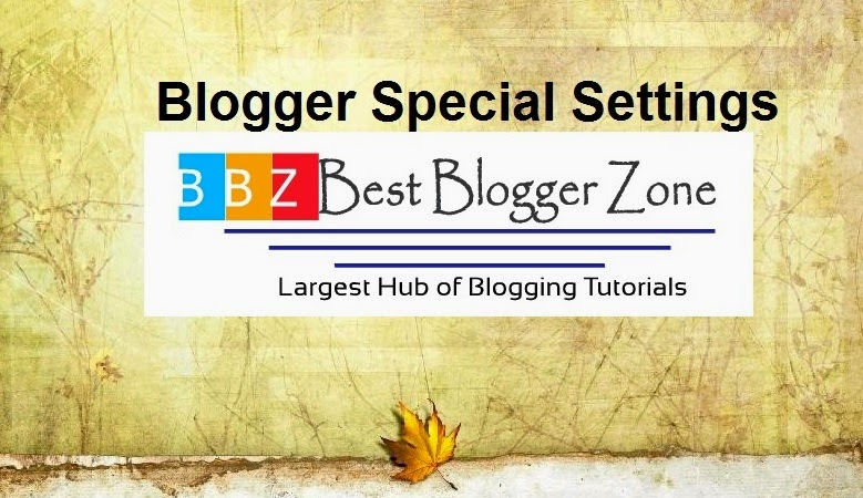 Blogger Special Setting Blogger Special Setting , Blogger SEO Free Blogger setting