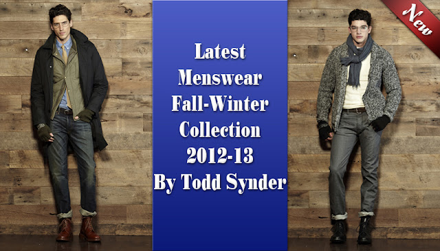 Latest Menswear Fall-Winter Collection 2012-13 By Todd Synder
