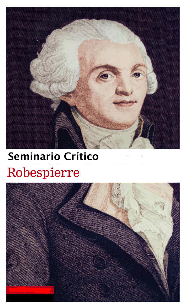 Segunda Sesión Maximilien Robespierre. El imaginario de lo constituyente Seminario Crítico