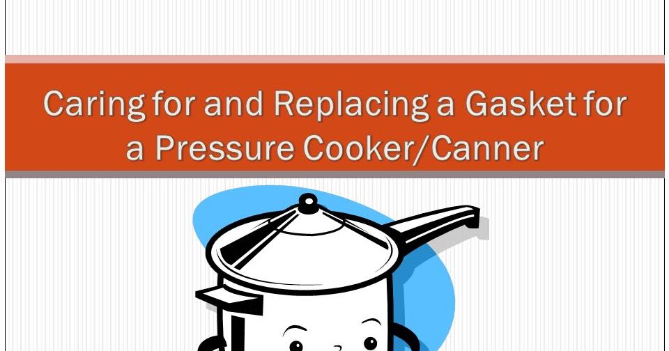 Pressure Cooking and Canning How Often do you Need to Change Your Gasket