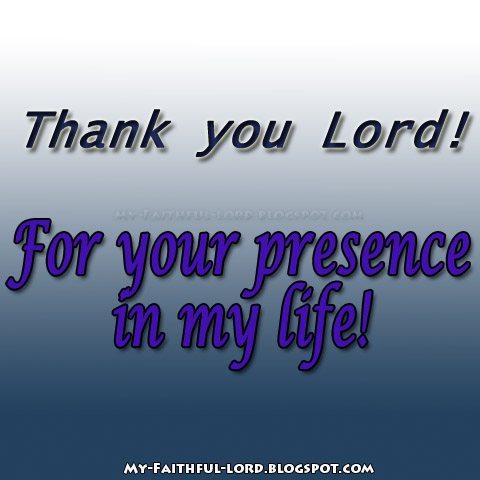 My Faithful Lord Thank You Lord For Your Presence In My Life