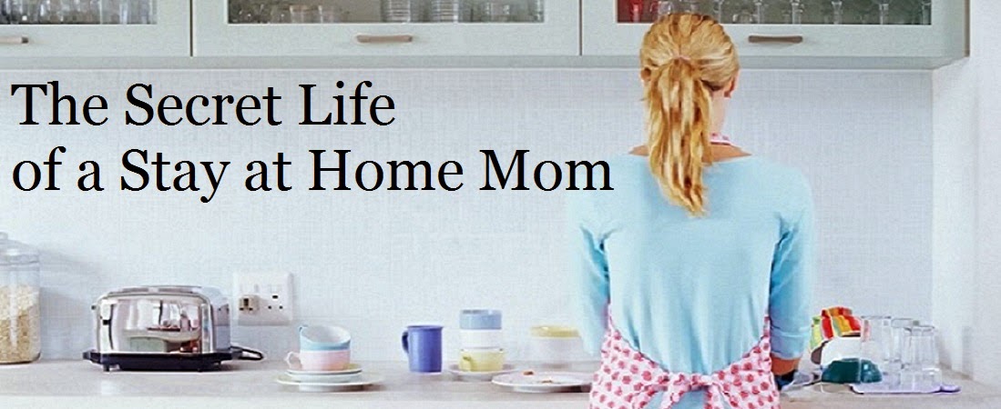 The Secret Life of a Stay at Home Mom