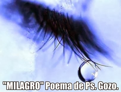 ♥ " ¡ MILAGRO ! " ♥  Poema de Ps. Gozo.