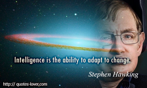 The World Best Quotes Intelligence Is The Ability To Adapt To Change Stephen Hawking