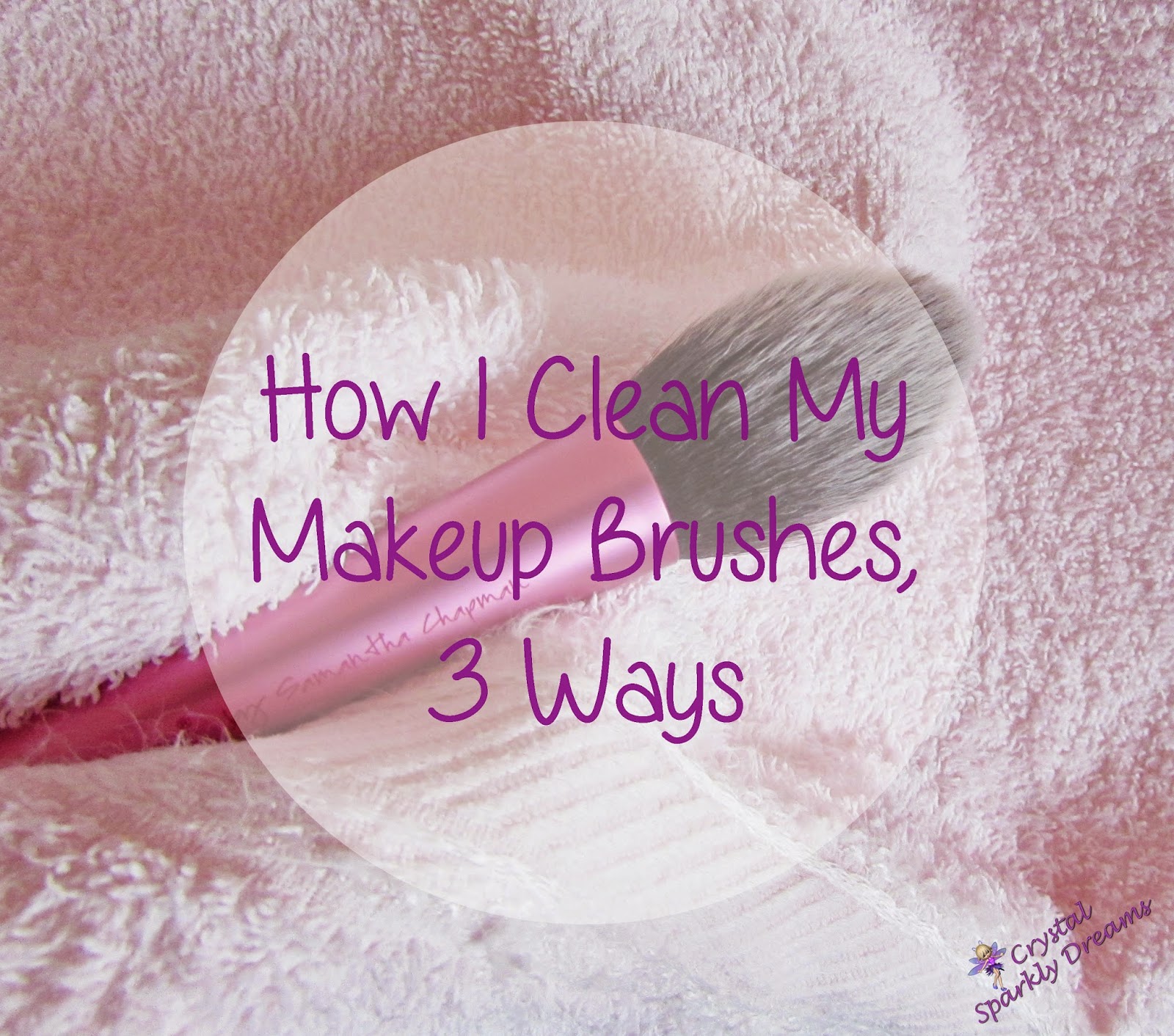 Crystal Sparkly Dreams How I Clean My Makeup Brushes, 3 Ways