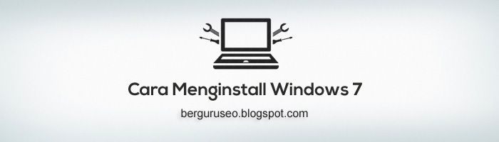 Cara Menginstall Windows 7 Dalam 7 Menit