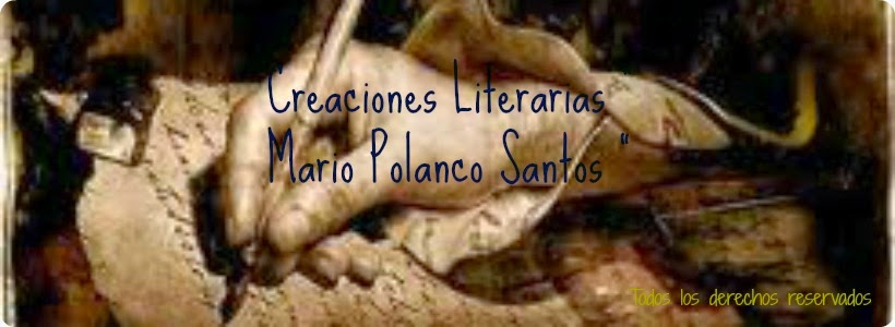 Creaciones Literarias " Mario Polanco Santos "