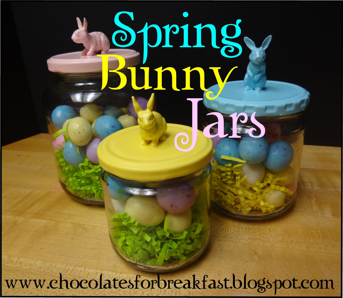CHOCOLATES FOR BREAKFAST and other Sweet Somethings Spring Bunny Jars