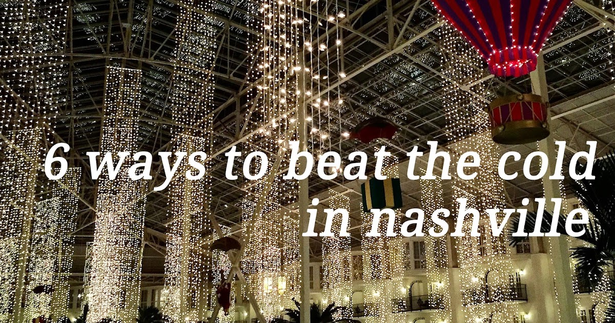 The 6 Best Ways to Beat the Cold in Nashville experience nashville