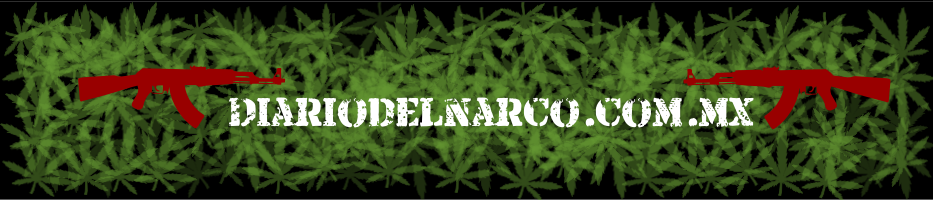 El Diario Del Narco-Blog del Narco-Historias del Narco-El Blog del Narco-narcotraficoenméxico