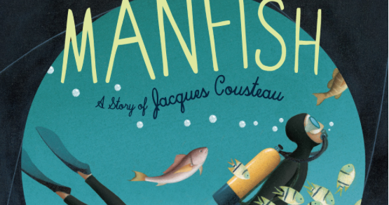 Jactionary: Manfish: A Story of Jacques Cousteau by Jennifer Berne