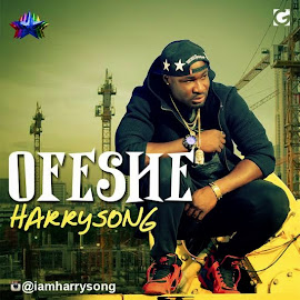 LATEST MUSIC: HarrySong (@iammrsongz)– Ofeshe via www.alhajiroszay.com
