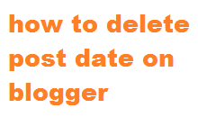 how to delete post date on blogger in a simple steps how to delete post date on blogger in a simple steps