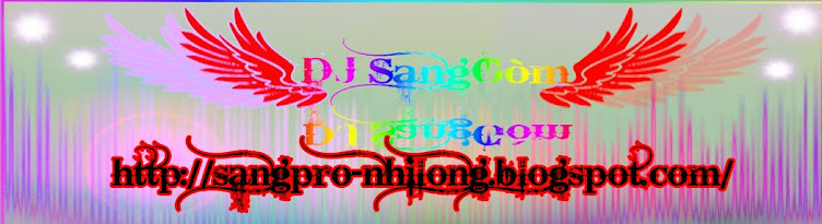 Sangpro Nhi Long DJ SangGòm