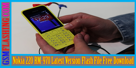 nokia 220 rm 970 latest version flash file download link gsm flashing mobile unlocking solutions