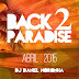 DJ Daniel Noronha - BACK 2 PARADISE (ABRIL 2015)
