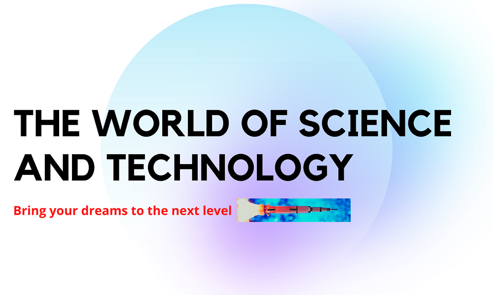 THE WORLD OF SCIENCE AND TECHNOLOGY