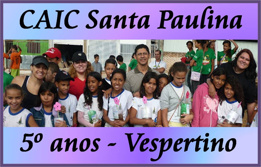   5º anos Vespertino - CAIC Santa Paulina