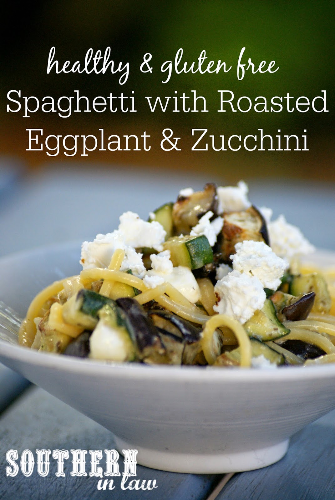 Southern In Law Recipe Spaghetti with Roasted Eggplant & Zucchini