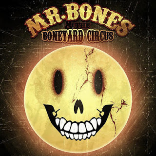 Mr. Bones and The Boneyard Circus Mr. Bones and The Boneyard Circus