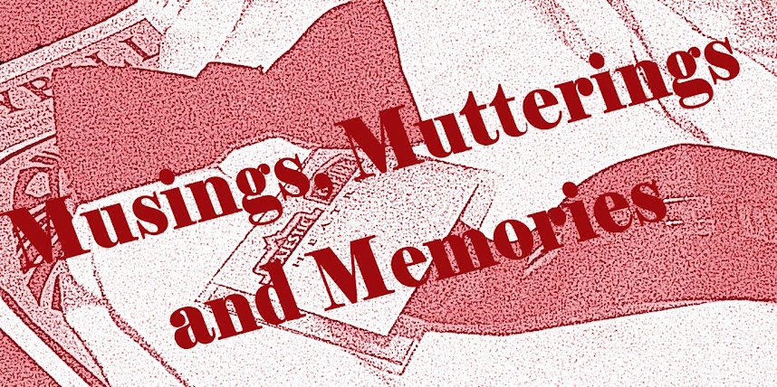Musings, Mutterings and Memories