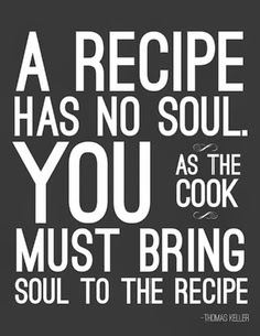 A recipe has no soul...