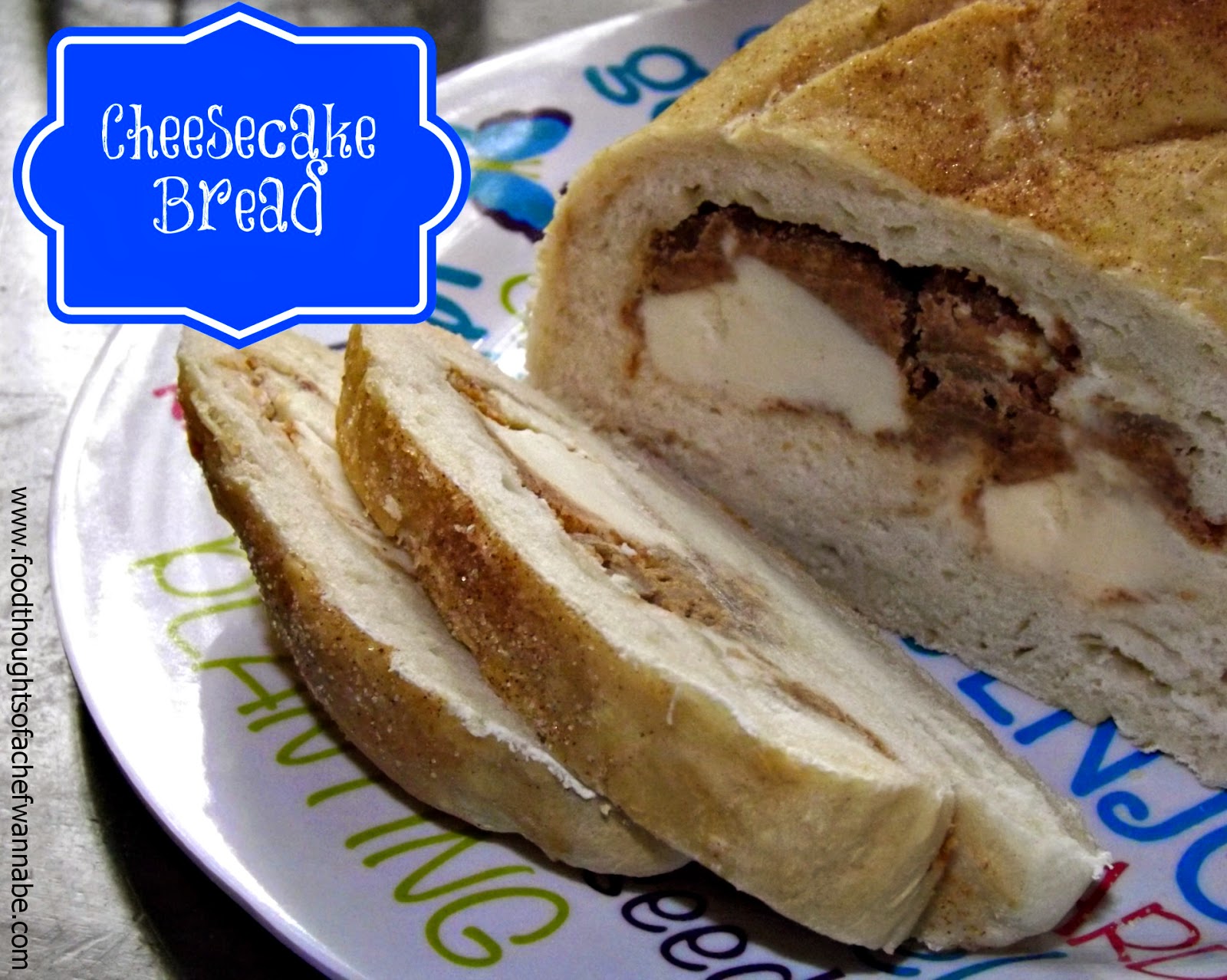 FoodThoughtsOfaChefWannabe Cheesecake Bread