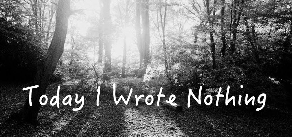 Today I Wrote Nothing