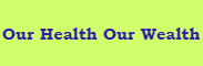 Our Health-Our Wealth