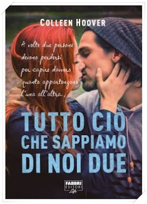 TUTTO CIÒ CHE SAPPIAMO DI NOI DUE di Colleen Hoover TUTTO CIÒ CHE SAPPIAMO DI NOI DUE di Colleen Hoover