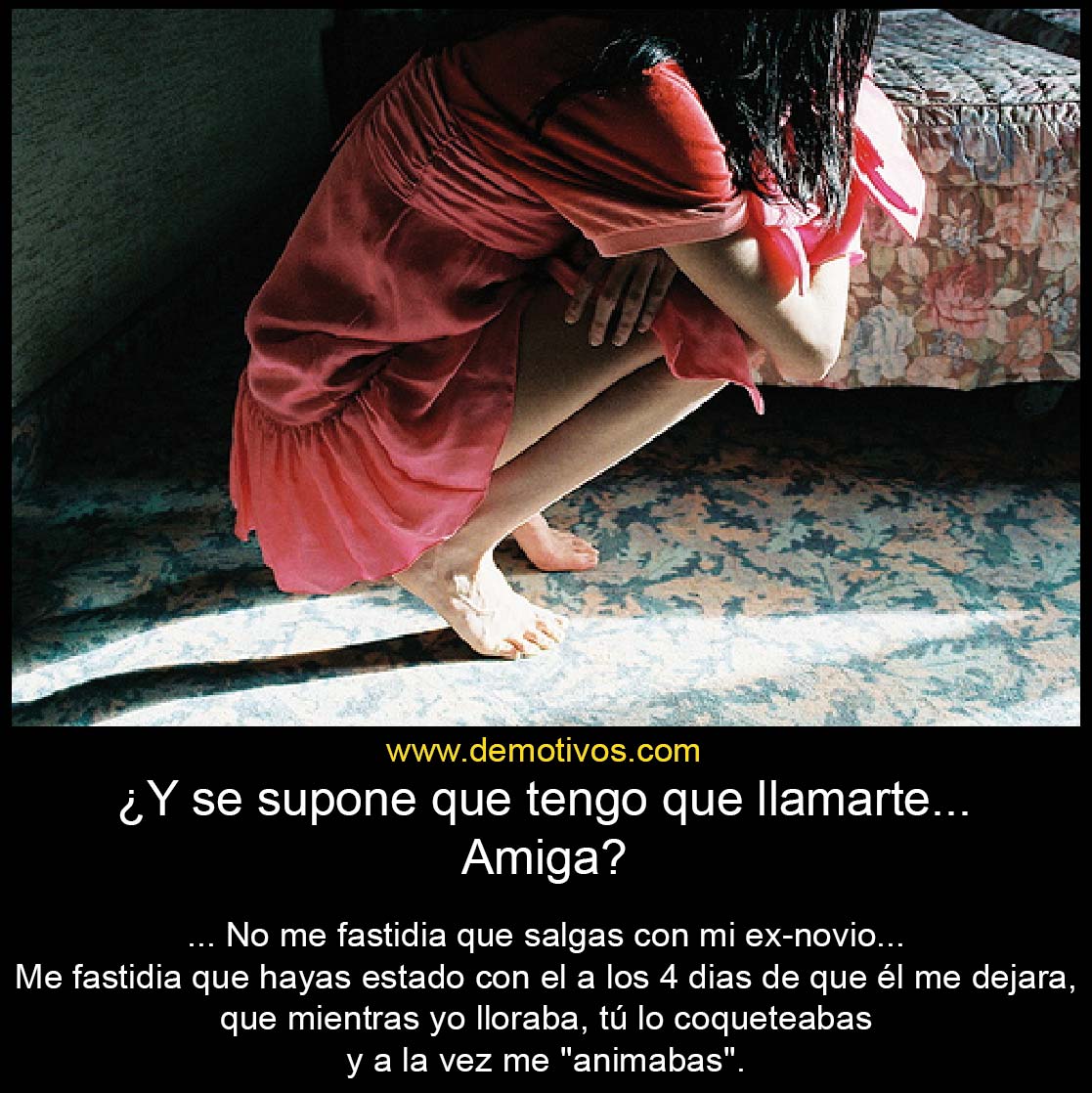 Y se supone que te tengo que llamar amiga Después de haber Y se supone que te tengo que llamar amiga Después de haber coqueteado a mi novio a los pocos das de haber terminado con él