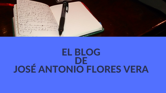 EL BLOG DE JOSÉ ANTONIO FLORES VERA