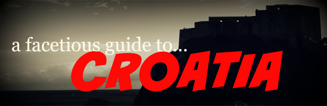 a facetious guide to Croatia
