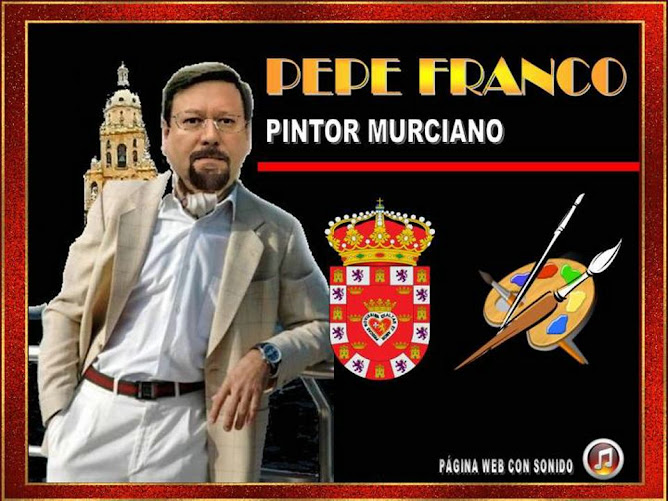 PRESENTAMOS AL PINTOR MURCIANO PEPE FRANCO