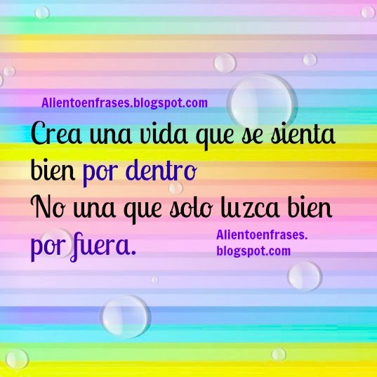 Crea Una Vida Que Se Sienta Bien Por Dentro Frases De Aliento